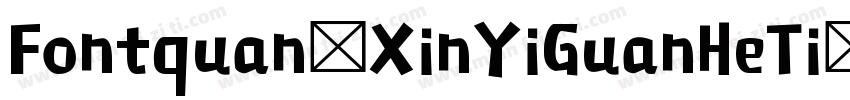 Fontquan XinYiGuanHeTi Regular字体转换